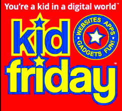 Kid Friday - Because You're a Kid In A Digital World.